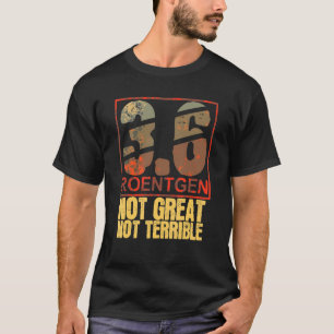 3 6 Roentgen Not Great Not Terrible Chernobyl Retr T-Shirt