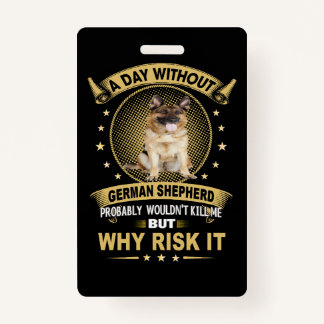 3 A Day Without German Shepherd Probably Wouldn't ID Badge