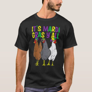3 Chickens Its Mardi Gras Yall Funny Farmer Men Wo T-Shirt
