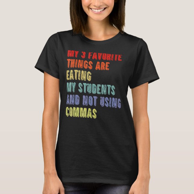 3 Favourite Things Are Eating My Students & Not Us T-Shirt (Front)