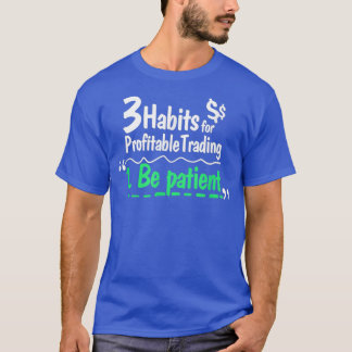 3 Habits for Profitable Trading - Stock Market T-Shirt