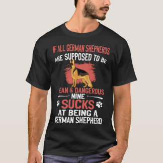 3 If All German Shepherds Are Supposed To Be Mean T-Shirt