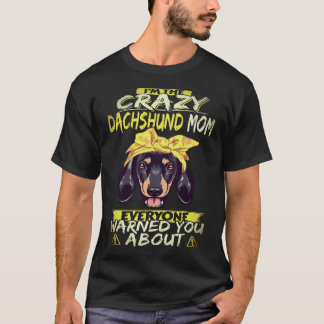3 I'm The Crazy Dachshund Mum Everyone Warned You T-Shirt