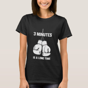 3 Minutes Is A Long Time Funny Boxing Kickboxing B T-Shirt