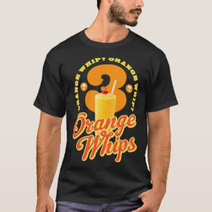 3 Orange Whips T-Shirt