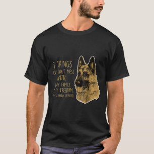 3 Things You Dont Mess With German Shepherd Tee