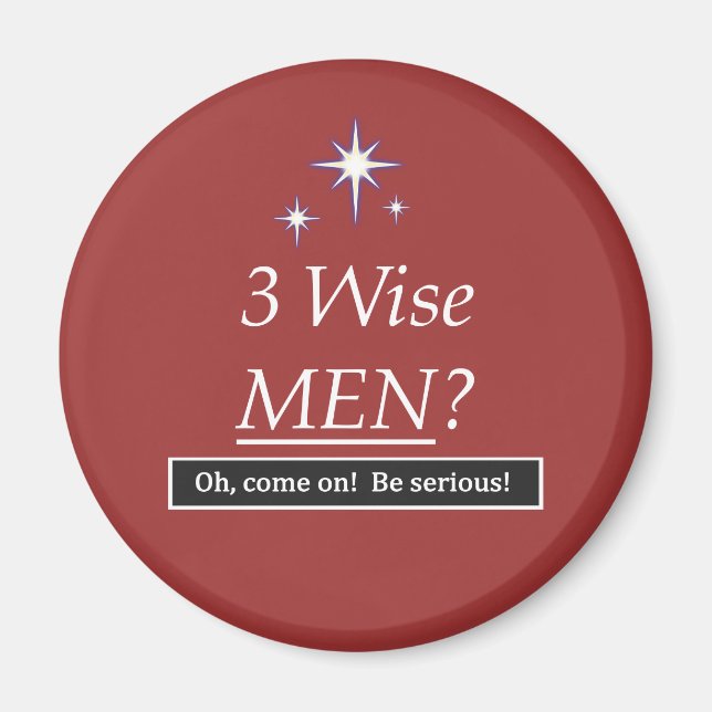 3 Wise Men? Oh, come on! Magnet (Front)