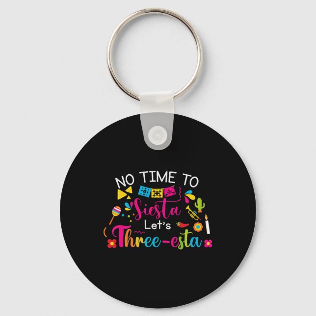 3 Year Old Mexican Fiesta No Time To Siesta Let's  Key Ring (Front)