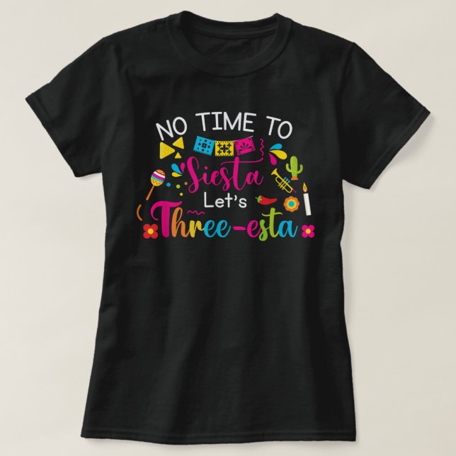 3 Year Old Mexican Fiesta no time to siesta let's  T-Shirt (Design Front)
