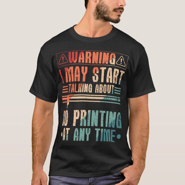 3D Printer 3D Filament Talking About 3D Printing T-Shirt (Front)