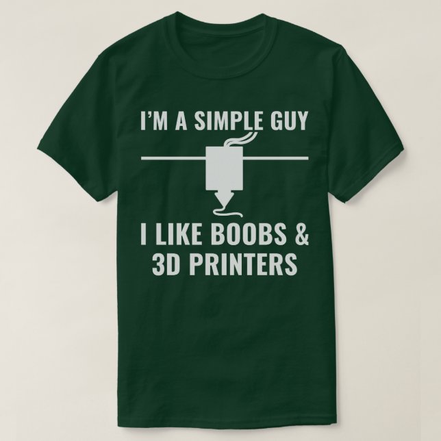 3D Printer Funny Im a Simple Guy I Like 3D Printer T-Shirt (Design Front)