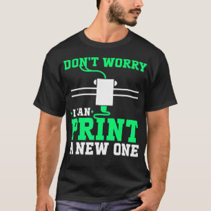 3D Printer Print A New One 3D Printing T-Shirt
