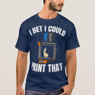 3D Printing Design I Bet I Could Print That Gift T-Shirt