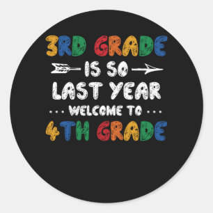 3rd Grade Is So Last Year Welcome To 4th Grade Tea Classic Round Sticker