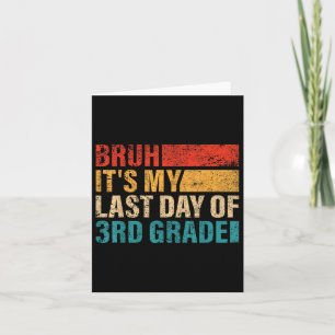 3rd Grade Student Bruh Its My Last Day Of 3rd Grad Card