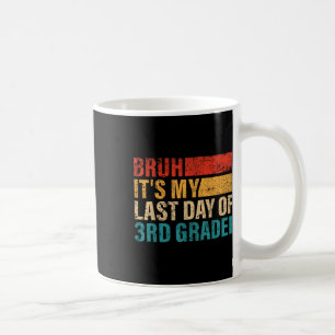 3rd Grade Student Bruh Its My Last Day Of 3rd Grad Coffee Mug