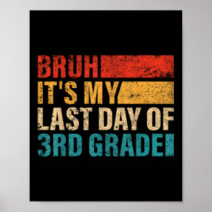 3rd Grade Student Bruh Its My Last Day Of 3rd Grad Poster