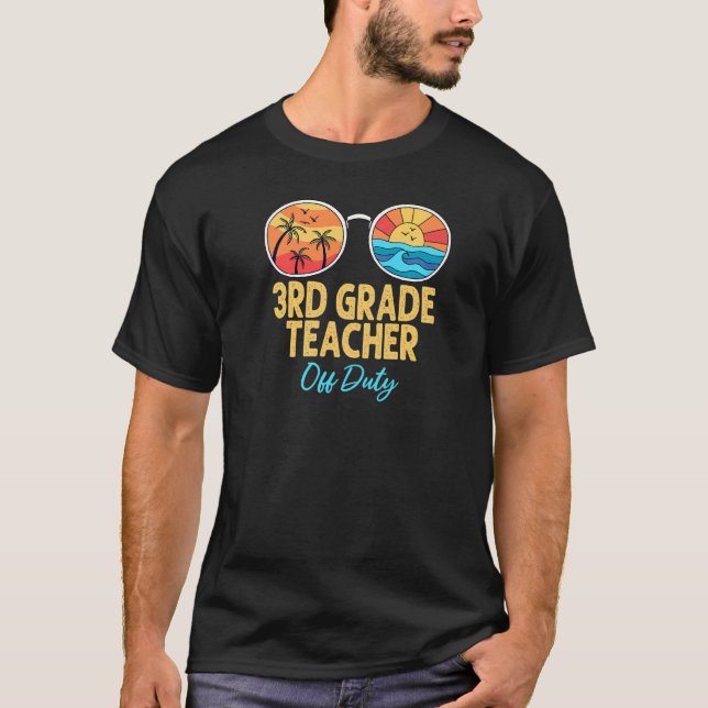 3rd Grade Teacher Off Duty Sunglasses Last Day Of  T-Shirt (Front)