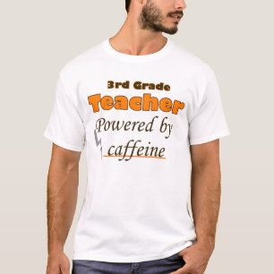 3rd Grade Teacher Powered by caffeine T-Shirt