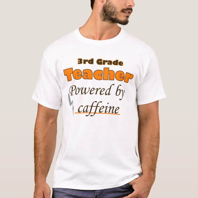 3rd Grade Teacher Powered by caffeine T-Shirt (Front)