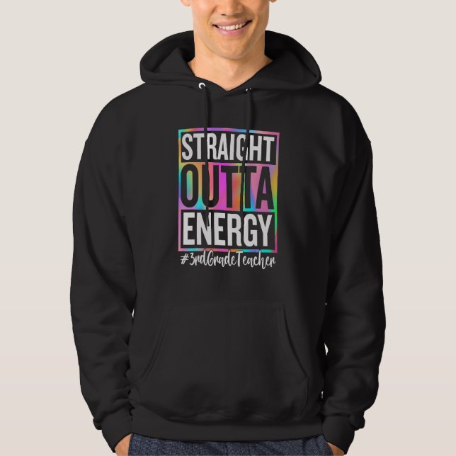 3rd Grade Teacher Straight Outta Energy Teacher Li Hoodie (Front)