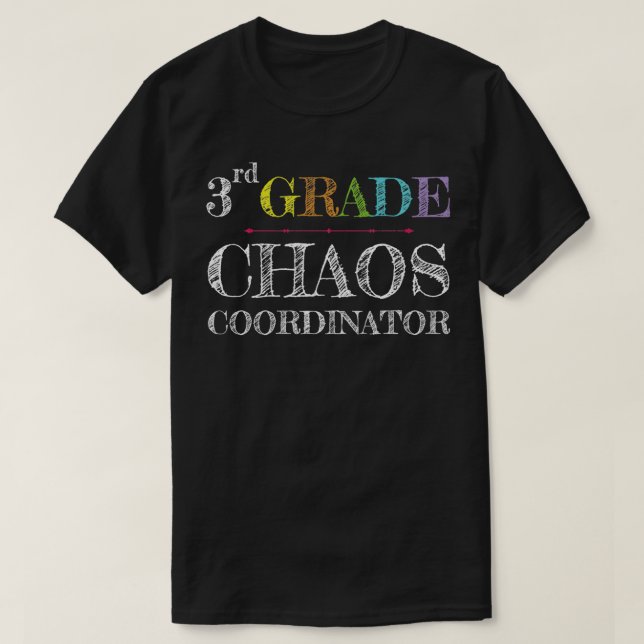 3rd grade Teacher Third grade Chaos Coordinator  T-Shirt (Design Front)