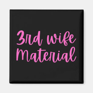 3rd Wife Material Bride To Be Third Marriage Bache Magnet