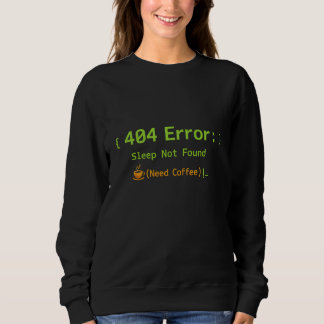 404 Error: Sleep Not Found (Need Coffee) -  Sweatshirt