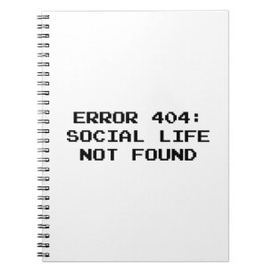 404 Error : Social Life Not Found Notebook