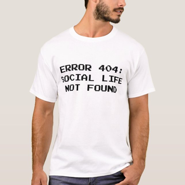 404 Error : Social Life Not Found T-Shirt (Front)