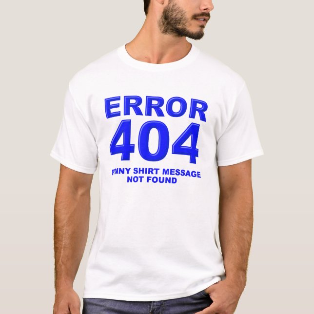404 Message Not Found Funny T-shirt (Front)