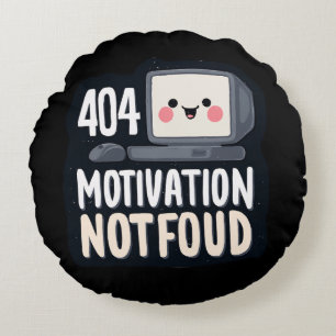 404 Motivation Not Found – Cute Lazy Day Round Cushion
