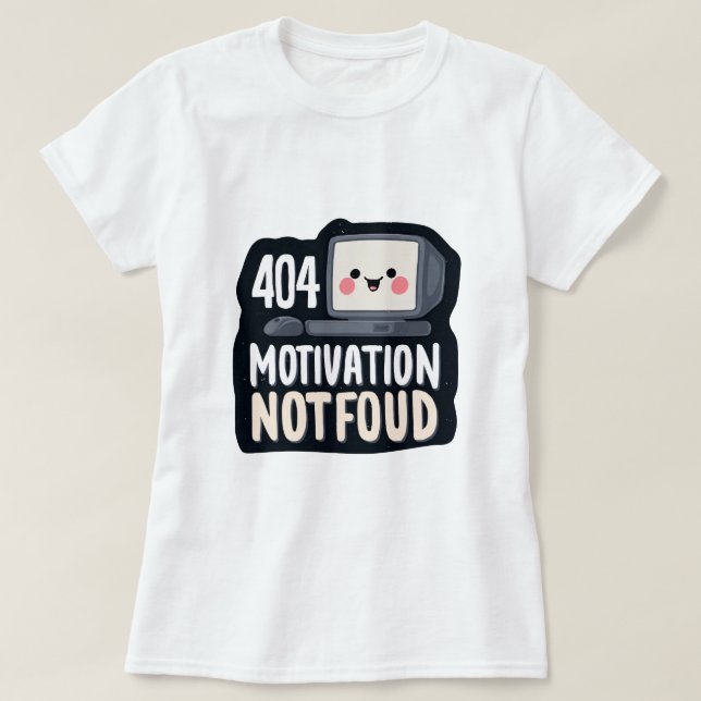 404 Motivation Not Found – Cute Lazy Day T-Shirt (Design Front)