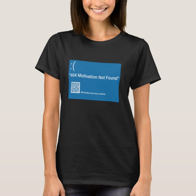 404 Motivation Not Found Error Message T-Shirt (Front)