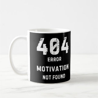 404 Motivation Not Found Mug