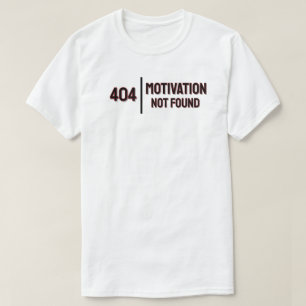 404: Motivation not found T-Shirt