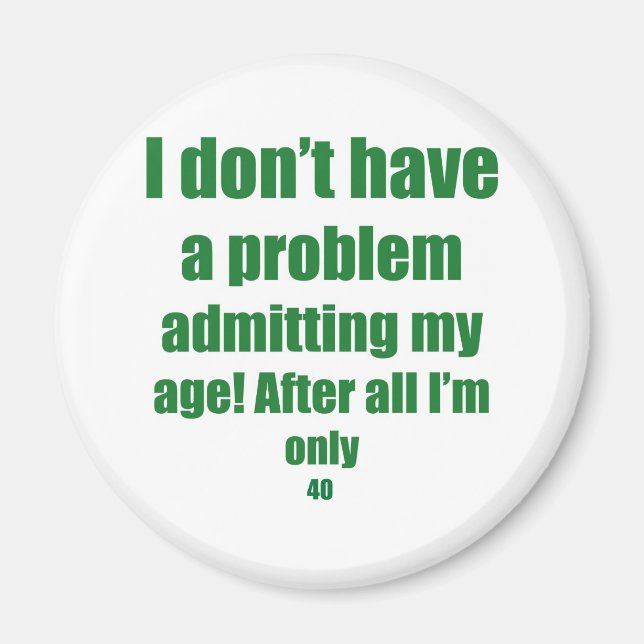 40 Admit my age Magnet (Front)