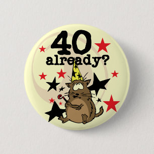 40 Already Birthday 6 Cm Round Badge