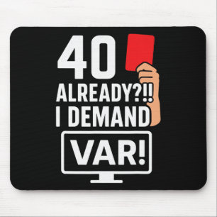 40 Already! I Demand Var! Soccer Referee Mouse Pad