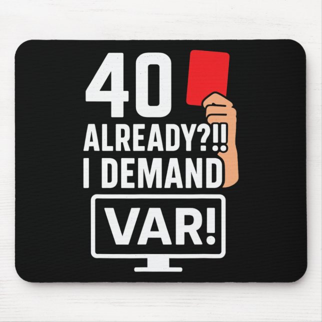 40 Already! I Demand Var! Soccer Referee  Mouse Pad (Front)