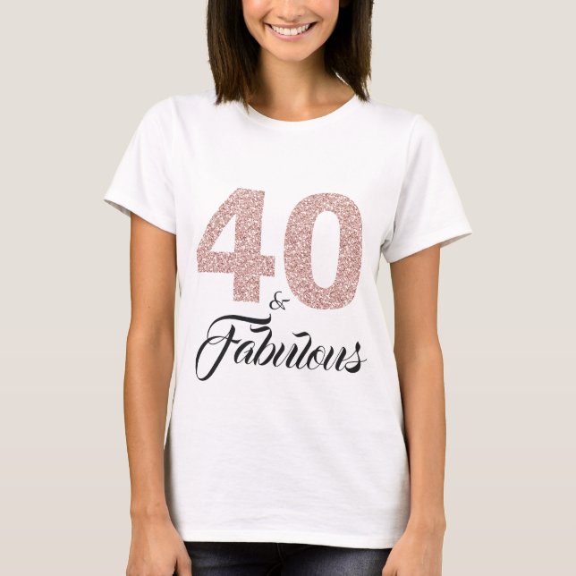 40 and Fabulous Birthday Gift T-Shirt (Front)