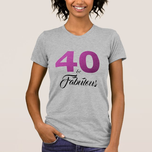 40 and Fabulous Birthday Gift T-Shirt (Front)