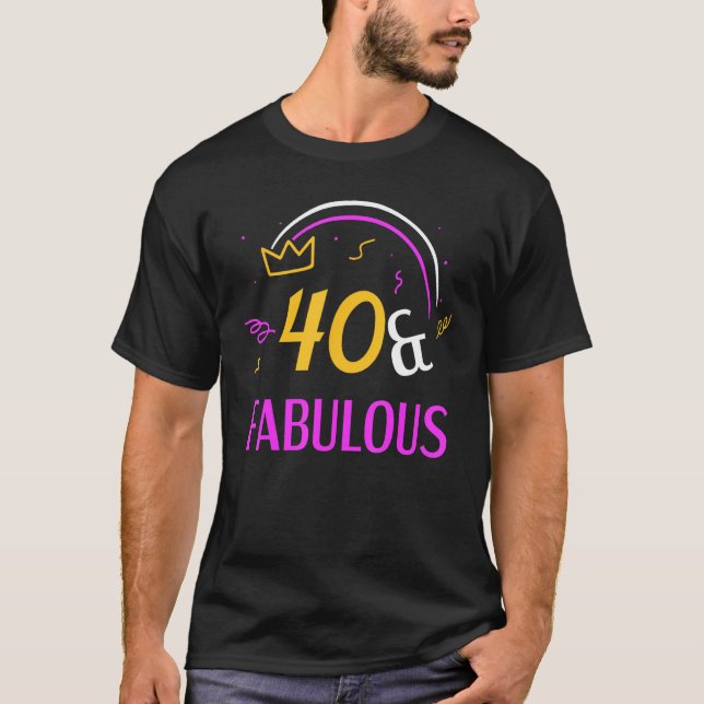 40 And Fabulous Party Age Years Old Birthday Forty T-Shirt (Front)