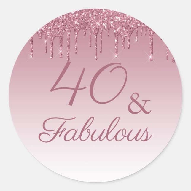 40 and Fabulous Rose Gold Pink Dripping Glitter  Classic Round Sticker (Front)
