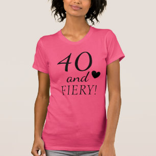 40 and FIERY Fun 40th Birthday Quote Cute T-Shirt