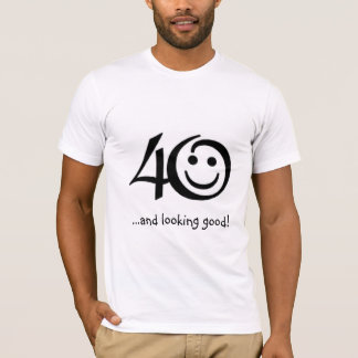 40 ...and looking good! T-Shirt