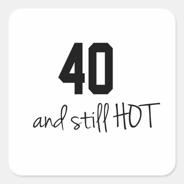 40 And Still Hot Birthday Designs Square Sticker (Front)