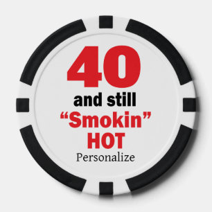 40 and Still Smokin Hot 00th Birthday Poker Chips