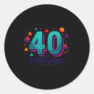 40 And Thriving Birthday Gift Celebration Fun  Classic Round Sticker