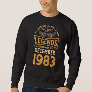 40 Birthday Legends Were Born In December 1983 Sweatshirt